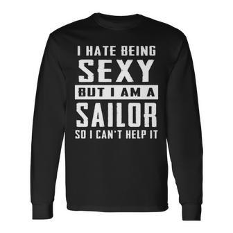 I Hate Being Sexy But I Am A Sailor Long Sleeve T-Shirt | Mazezy