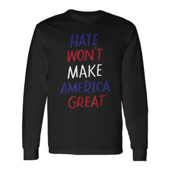 Hate Won't Make America Great Anti-War Anti-Racism Long Sleeve T-Shirt - Monsterry DE