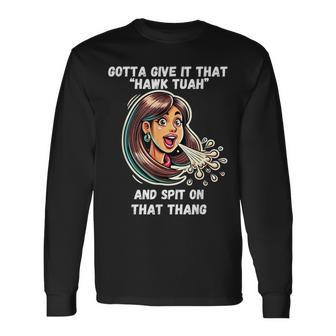 Hawk Tuah And Spit On That Thang Viral Meme Long Sleeve T-Shirt - Monsterry CA