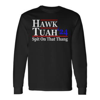 Hawk Tuah Spit On That Thing Presidential Candidate Parody Long Sleeve T-Shirt - Monsterry AU