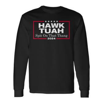 Hawk Tush Spit On That Thang Presidential Candidate Parody Long Sleeve T-Shirt - Monsterry DE