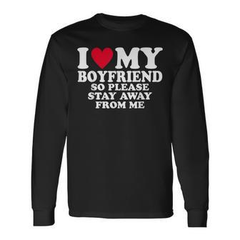 I Heart My Boyfriend I Love My Boyfriend So Stay Away Long Sleeve T-Shirt - Monsterry DE