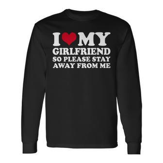 I Heart My Girlfriend So Please Stay Away From Me Long Sleeve T-Shirt | Mazezy
