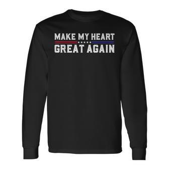Make My Heart Great Again Open Heart Surgery Recovery Long Sleeve T-Shirt - Seseable