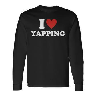 I Heart Yapping I Love Yapping Long Sleeve T-Shirt - Seseable