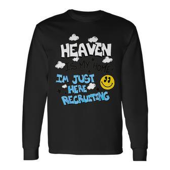 Heaven Is My Home I'm Just Here Recruiting Long Sleeve T-Shirt - Seseable