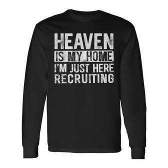 Heaven Is My Home I'm Just Here Recruiting Long Sleeve T-Shirt - Seseable