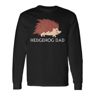 Hedgehog Animal Lover Hedgehog Dad Father's Day Long Sleeve T-Shirt - Monsterry UK