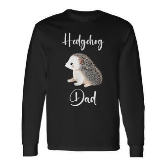 Hedgehog Hedgehog Dad Hedgehog Father Long Sleeve T-Shirt - Monsterry DE