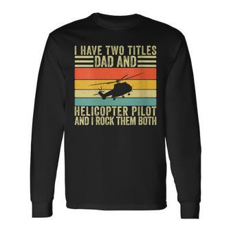 Helicopter Pilot Dad For Helicopter Father Day Long Sleeve T-Shirt - Seseable