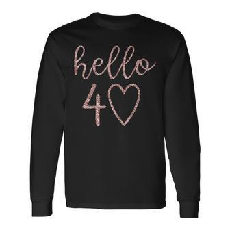 Hello 40 Forty Heart 40Th Birthday 40 Years Old Long Sleeve T-Shirt - Thegiftio UK