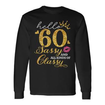 Hello 60 Sassy And All Kinds Of Classy 60Th Birthday Long Sleeve T-Shirt - Monsterry DE