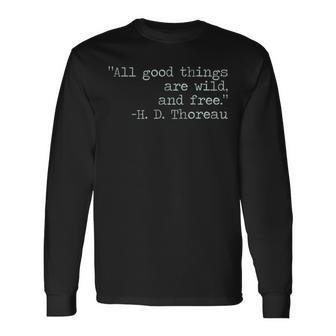 Henry David Thoreau All Good Things Are Wild And Free Quote Long Sleeve T-Shirt - Monsterry UK