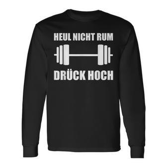 Heul Nicht Rum Drück Hoch Kraftsport Bodybuilding Langarmshirts - Seseable