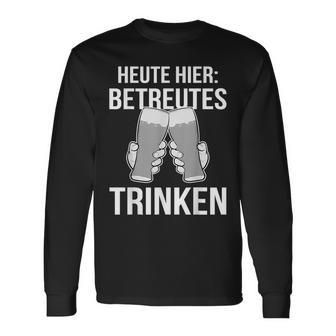 Heute Hier Betreutes Trinken Saufen Feiern Langarmshirts - Geschenkecke