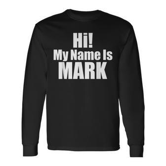 Hi My Name Is Mark Long Sleeve T-Shirt - Seseable