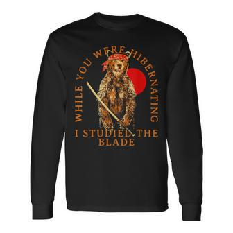 While You Were Hibernating I Studied The Blade Bear Samurai Long Sleeve T-Shirt - Monsterry AU