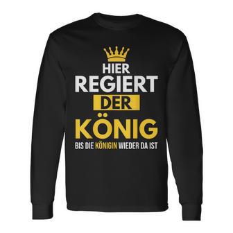 Hier Regiert Der König Bis Die Queeen Wieder Da Ist Langarmshirts - Geschenkecke