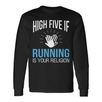 High Five If Running Is Your Religion Long Sleeve T-Shirt | Mazezy