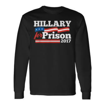 Hillary Clinton For Prison 2017 Political Long Sleeve T-Shirt - Monsterry