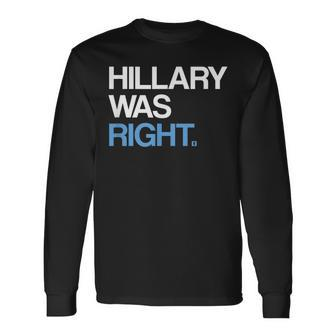 Hillary Was Right Liberal Democrat Long Sleeve T-Shirt - Monsterry
