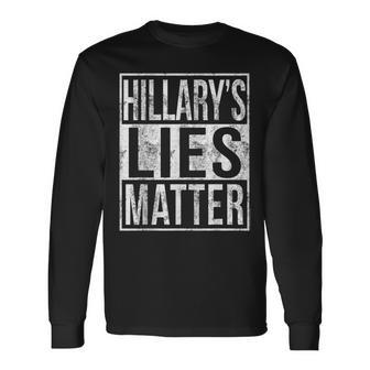 Hillary's Lies Matter Anti-Clinton Political Long Sleeve T-Shirt - Monsterry