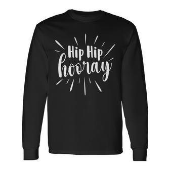 Hip Hip Hooray Get Well Hip Replacement Surgery Recovery Long Sleeve T-Shirt - Monsterry AU