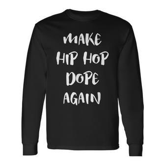 Make Hip Hop Dope Again Anti Mumble Rap Hip Hop Music Rapper Long Sleeve T-Shirt - Monsterry