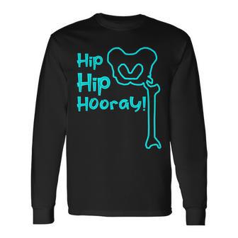 Hip Hop Hooray Hip Replacement Hip Surgery Long Sleeve T-Shirt - Monsterry AU