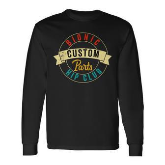 Hip Surgery Replacement Recovery Bionic Custom Part Hip Club Long Sleeve T-Shirt - Monsterry AU