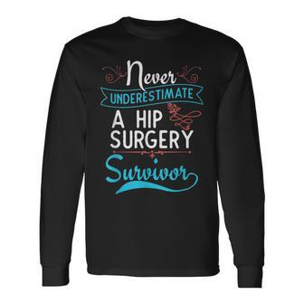 Hip Surgery T A Hip Surgery Survivor Long Sleeve T-Shirt - Monsterry