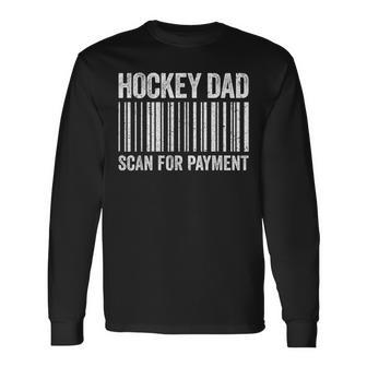 Hockey Dad Scan For Payment Hockey Lover Daddy Long Sleeve T-Shirt - Monsterry