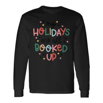 My Holidays Are All Booked Up Cute Holiday Christmas Long Sleeve T-Shirt - Thegiftio UK