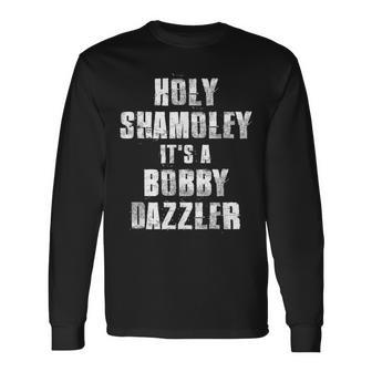 Holy Shamoley It's A Bobby Dazzler Long Sleeve T-Shirt - Monsterry