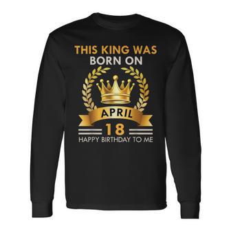 Hombre Este Rey Nació En Abril 18 Feliz Cumpleaños Niños Hombres Camiseta de manga larga - Regaloses
