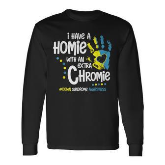 I Have A Homie With An Extra Chromie Down Syndrome Long Sleeve T-Shirt - Thegiftio UK