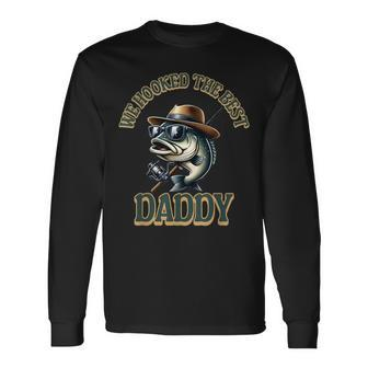 We Hooked The Best Daddy Bass Fishing For Man Fathers Day Long Sleeve T-Shirt - Thegiftio UK