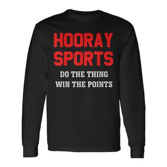 Hooray Sports- Do The Thing Win The Points Long Sleeve T-Shirt - Monsterry