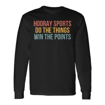 Hooray Sports Do The Things Win The Points Sport Lover Long Sleeve T-Shirt - Monsterry