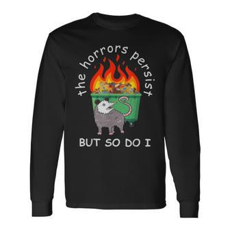 The Horrors Persist But So Do I Dumpster Fire Opossum Long Sleeve T-Shirt - Monsterry CA