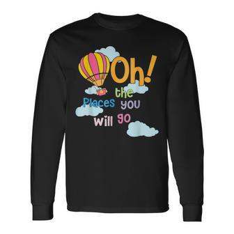 Hot Air Balloon Oh The Places You’Ll Go When You Read Long Sleeve T-Shirt - Seseable