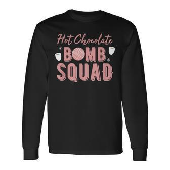 Hot Chocolate Bomb Squad Pun Hot Cocoa Lover Long Sleeve T-Shirt - Monsterry DE