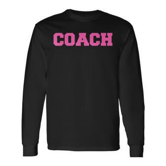 Hot Pink Lettered Coach For Sports Coaches Long Sleeve T-Shirt - Monsterry DE