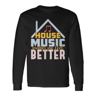 House Music Lover Quote For Edm Raver Dj Long Sleeve T-Shirt - Monsterry AU