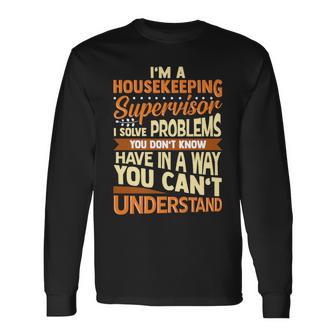 Housekeeping Supervisor With Saying Housekeepers Long Sleeve T-Shirt - Monsterry