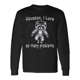 Houston I Have So Many Problems Raccoon Y2k Meme Long Sleeve T-Shirt - Monsterry