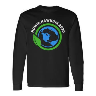 Howie Hawkins 2020 For President Campaign Green Party Long Sleeve T-Shirt - Monsterry CA