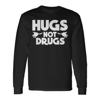 Hugs Not Drugs Antidrug Say No To Drugs Long Sleeve T-Shirt - Monsterry CA