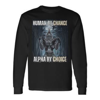 Human By Chance Alpha By Choice Cool Alpha Wolf Meme Long Sleeve T-Shirt - Monsterry