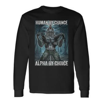 Human By Chance Alpha By Choice Cool Alpha Wolf Meme Long Sleeve T-Shirt | Mazezy UK